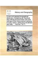 A new and general biographical dictionary; containing an historical and critical account of the lives and writings of the most eminent persons in every nation; particularly the British and Irish; ... Volume 7 of 11: (English)