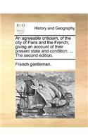 An Agreeable Criticism, of the City of Paris and the French; Giving an Account of Their Present State and Condition