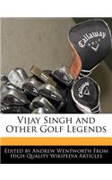 Vijay Singh and Other Golf Legends