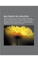 Militares de Aragon: Sebastian Pozas, Juan O'Donoju, Amadeo Martinez Ingles, Valentin Ferraz, Faustino Ansay, Joaquin de La Pezuela