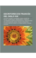 Escritores En Frances del Siglo XIX: Gustave Flaubert, Alexandre Dumas, Honore de Balzac, Louise Michel, Edmond About, Conde de Lautreamont(Spanish)