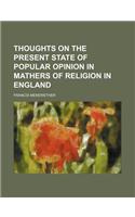 Thoughts on the Present State of Popular Opinion in Mathers of Religion in England