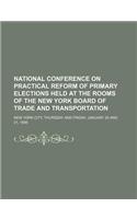 National Conference on Practical Reform of Primary Elections Held at the Rooms of the New York Board of Trade and Transportation; New York City, Thurs