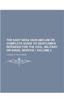 The East India Vade-Mecum or Complete Guide to Gentlemen Intended for the Civil, Military or Naval Service (Volume 2 )