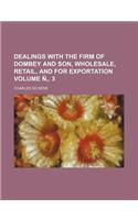 Dealings with the Firm of Dombey and Son, Wholesale, Retail, and for Exportation Volume N . 3