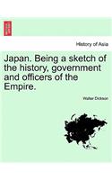 Japan. Being a sketch of the history, government and officers of the Empire.