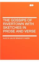 The Gossips of Rivertown with Sketches in Prose and Verse