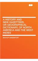 A History and New Gazetteer, or Geographical Dictionary, of North America and the West Indies