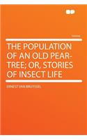 The Population of an Old Pear-Tree; Or, Stories of Insect Life