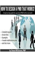 How to Design a PMO That Works!: A Step By Step Guide for a Practical PMO for the Real World