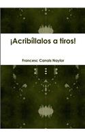 Acribillalos a Tiros!