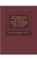 The Registers of the Parish of Middleton in the County of Lancaster. Christenings, Burials, and Weddings Volume 3