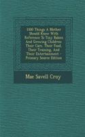 1000 Things a Mother Should Know with Reference to Tiny Babies and Growing Children: Their Care, Their Food, Their Training, and Their Entertainment - Primary Source Edition(English)