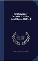 Kirchenlieder-Lexicon. 2 Halfte. [And] Suppl. Halfte 1