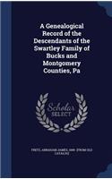 Genealogical Record of the Descendants of the Swartley Family of Bucks and Montgomery Counties, Pa