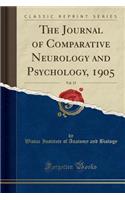 The Journal of Comparative Neurology and Psychology, 1905, Vol. 15 (Classic Reprint): (English)