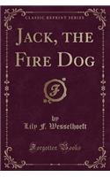 Jack, the Fire Dog (Classic Reprint)