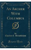 An Archer with Columbus (Classic Reprint)