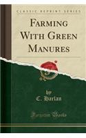 Farming with Green Manures (Classic Reprint)