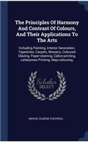 The Principles Of Harmony And Contrast Of Colours, And Their Applications To The Arts