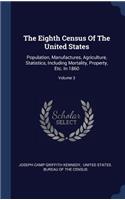 The Eighth Census Of The United States: Population, Manufactures, Agriculture, Statistics, Including Mortality, Property, Etc. In 1860; Volume 3