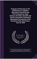 Program of Exercises at the Dedication of a Soldiers Monument Erected by the First Connecticut Light Battery, the Sixth, Seventh and Tenth Connecticut Volunteers Monument Association at the Broadway Park, New Haven, June 16, 1905