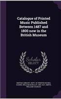 Catalogue of Printed Music Published Between 1487 and 1800 now in the British Museum