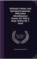 Nicholas's Notes, And Sporting Prophecies, With Some Miscellaneous Poems. Ed. With A Biogr. Notice By T. Hood
