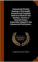 Commercial Poultry Raising; a Thoroughly Practical and Complete Reference Work for the Amateur, Fancier or General Farmer, Especially Adapted to the Commercial Poultryman ..