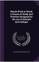 Bench Work in Wood; a Course of Study and Practice Designed for the use of Schools and Colleges