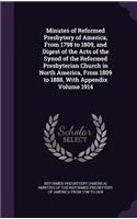 Minutes of Reformed Presbytery of America, From 1798 to 1809, and Digest of the Acts of the Synod of the Reformed Presbyterian Church in North America, From 1809 to 1888, With Appendix Volume 1914