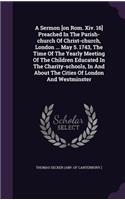 A Sermon [On ROM. XIV. 16] Preached in the Parish-Church of Christ-Church, London ... May 5. 1743, the Time of the Yearly Meeting of the Children Educated in the Charity-Schools, in and about the Cities of London and Westminster