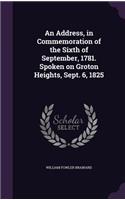 Address, in Commemoration of the Sixth of September, 1781. Spoken on Groton Heights, Sept. 6, 1825