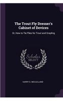 The Trout Fly Dresser's Cabinet of Devices