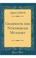 Grammatik Der NÃ¼rnberger Mundart (Classic Reprint)