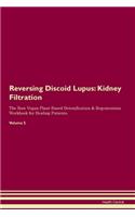 Reversing Discoid Lupus: Kidney Filtration The Raw Vegan Plant-Based Detoxification & Regeneration Workbook for Healing Patients. Volume 5