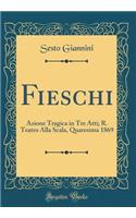 Fieschi: Azione Tragica in Tre Atti; R. Teatro Alla Scala, Quaresima 1869 (Classic Reprint)