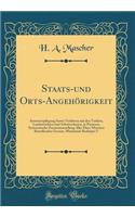 Staats-Und Orts-AngehÃ¶rigkeit: Armenverpflegung Sowie Verfahren Mit Den Vettlern, Landstreichern Und Arbeitsscheuen, in Preussen; Systematische Zusammenstellung Aller Diese Materien Betreffenden Gesetze, Ministerial-Reskripte U (Classic Reprint)
