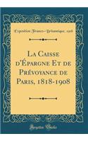 La Caisse d'Épargne Et de Prévoyance de Paris, 1818-1908 (Classic Reprint)