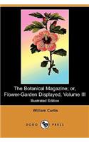 The Botanical Magazine; Or, Flower-Garden Displayed, Volume III (Illustrated Edition) (Dodo Press)