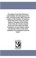 Proceedings at the Mass Meeting of Loyal Citizens, on Union Square, New-York, 15th Day of July, 1862, Under the Auspices of the Chamber of Commerce of