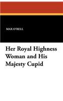 Her Royal Highness Woman and His Majesty Cupid