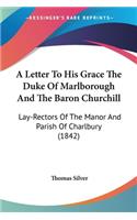 Letter To His Grace The Duke Of Marlborough And The Baron Churchill