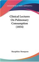 Clinical Lectures on Pulmonary Consumption (1854)