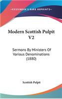 Modern Scottish Pulpit V2: Sermons By Ministers Of Various Denominations (1880)