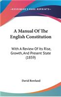 Manual Of The English Constitution: With A Review Of Its Rise, Growth, And Present State (1859)