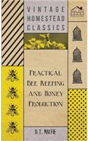 Practical Bee Keeping and Honey Production