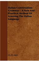 Italian Conversation-Grammar - A New and Practical Method of Learning the Italian Language