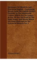 Dictionary Of Obsolete And Provincial English - Containing Words From The English Writers Previous To The Nineteenth Century Which Are No Longer In Use, Or Are Not Used In The Same Sense, And Words Which Are Now Used Only In The Provincial Dialects