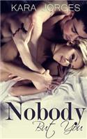 Nobody But You